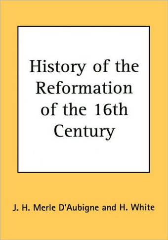 History of the Reformation of the 16th Century