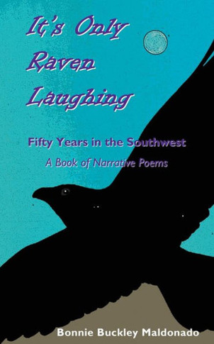 It's Only Raven Laughing: Fifty Years in the Southwest -- A Book of Narrative Poems