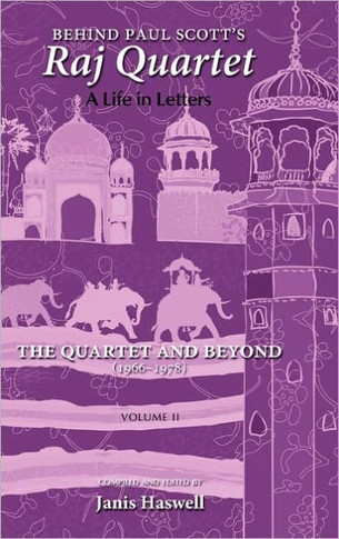 Behind Paul Scott's Raj Quartet: A Life in Letters: Volume II: The Quartet and Beyond: 1966-1978