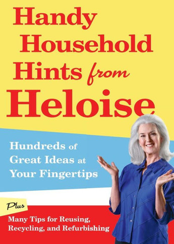 Handy Household Hints from Heloise: Hundreds of Great Ideas at Your Fingertips