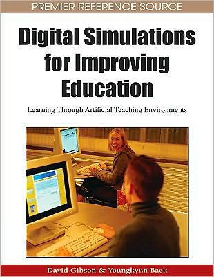 Digital Simulations for Improving Education: Learning Through Artificial Teaching Enviroments