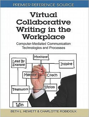 Virtual Collaborative Writing in the Workplace: Computer-Mediated Communication Technologies and Processes