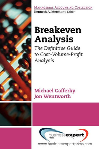 Breakeven Analysis: The Definitive Guide to Cost-Volume-Profit Analysis