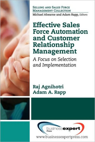 Effective Sales Force Automation and Customer Relationship Management: A Focus on Selection and Implementation