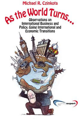 As the World Turns...: Observations on International Business and Policy, Going International and Transitions