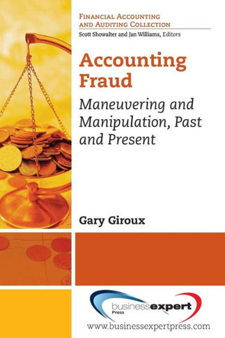 Accounting Fraud: Maneuvering and Manipulation, Past and Present