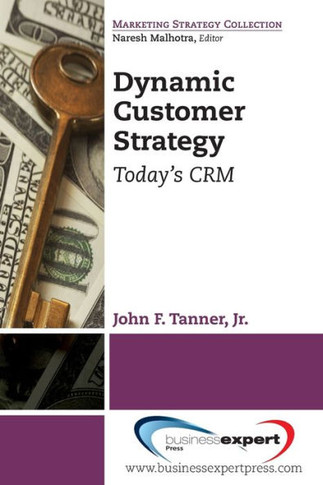 Dynamic Customer Strategy: Today's CRM