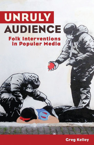Unruly Audience: Folk Interventions in Popular Media