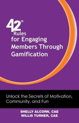 42 Rules for Engaging Members Through Gamification: Unlock the Secrets of Motivation, Community and Fun