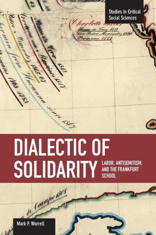 Dialectic of Solidarity: Labor, Antisemitism, and the Frankfurt School