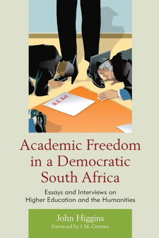 Academic Freedom in a Democratic South Africa: Essays and Interviews on Higher Education and the Humanities