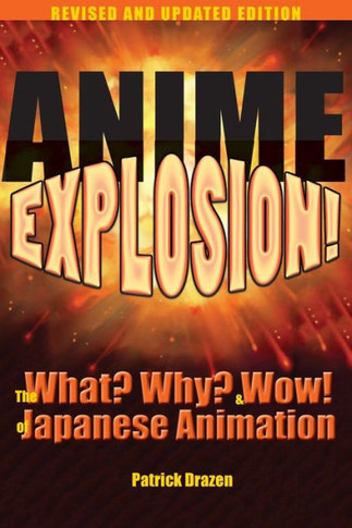 Anime Explosion!: The What? Why? & Wow! of Japanese Animation