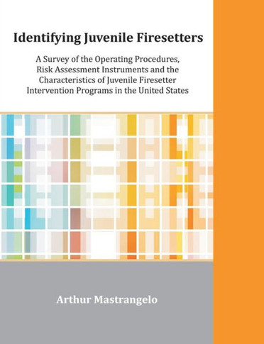 Identifying Juvenile Firesetters: A Survey of the Operating Procedures, Risk Assessment Instruments and the Characteristics of Juvenile Firesetter Int