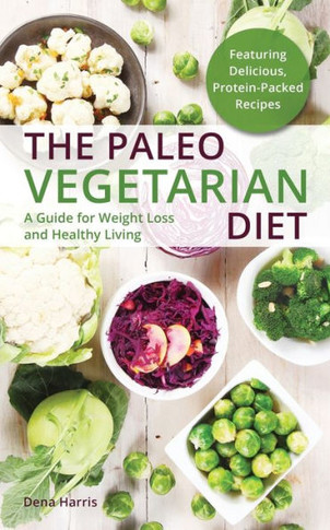 Paleo Vegetarian Diet: A Guide for Weight Loss and Healthy Living