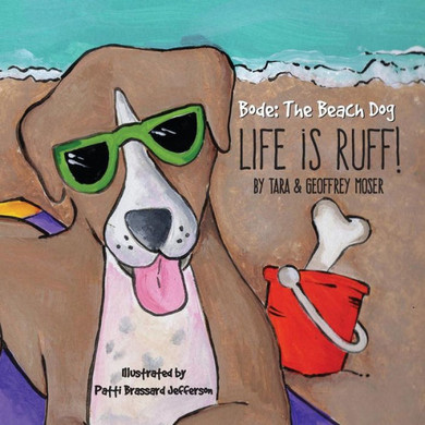 Bode The Beach Dog...""Life Is Ruff!""