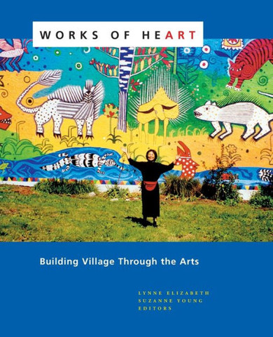 Works of Heart: Building Village Through the Arts