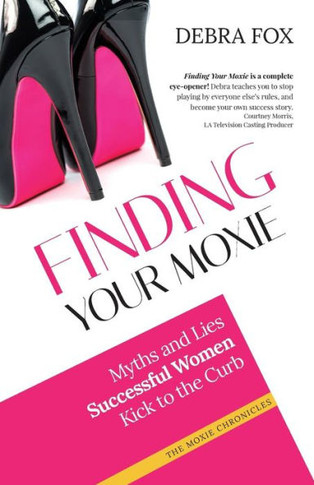 Finding Your Moxie: Myths and Lies Successful Women Kick to the Curb