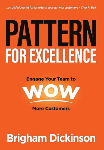 Pattern for Excellence: Engage Your Team to WOW More Customers