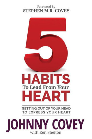 5 Habits to Lead from Your Heart: Getting Out of Your Head to Express Your Heart
