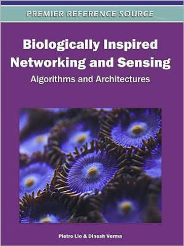 Biologically Inspired Networking and Sensing: Algorithms and Architectures