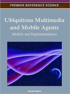Ubiquitous Multimedia and Mobile Agents: Models and Implementations