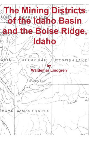 The Mining Districts of the Idaho Basin and the Boise Ridge, Idaho
