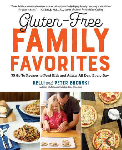 Gluten-Free Family Favorites: The 75 Go-To Recipes You Need to Feed Kids and Adults All Day, Every Day
