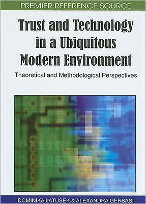 Trust and Technology in a Ubiquitous Modern Environment: Theoretical and Methodological Perspectives