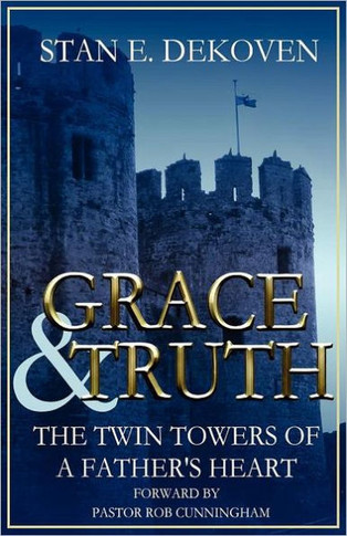 Grace and Truth The Twin Towers of the Father's Heart