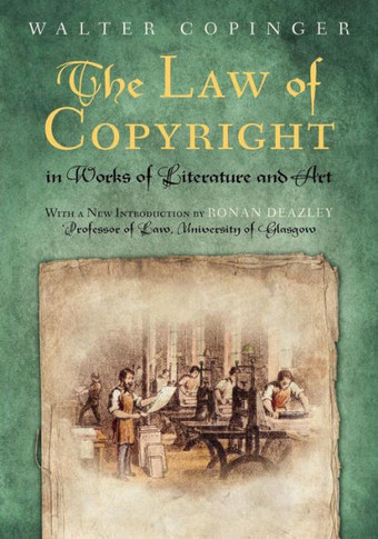 The Law of Copyright, In Works of Literature and Art: Including that of Drama, Music, Engraving, Sculpture, Painting, Photography and Ornamental and U