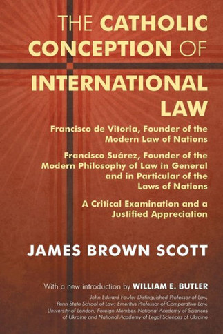 The Catholic Conception of International Law: Francisco de Vitoria, Founder of the Modern Law of Nations. Francisco Suarez, Founder of the Modern Phil