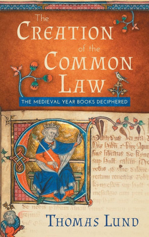 The Creation of the Common Law: The Medieval ""Year Books"" Deciphered