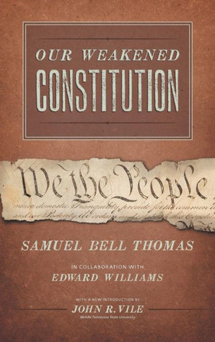 Our Weakened Constitution: An Historical and Analytical Study of the Constitution of the United States