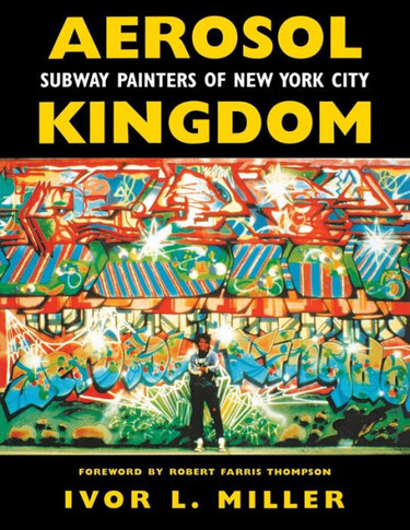 Aerosol Kingdom: Subway Painters of New York City