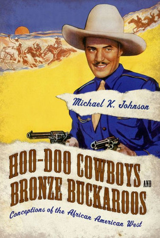 Hoo-Doo Cowboys and Bronze Buckaroos: Conceptions of the African American West