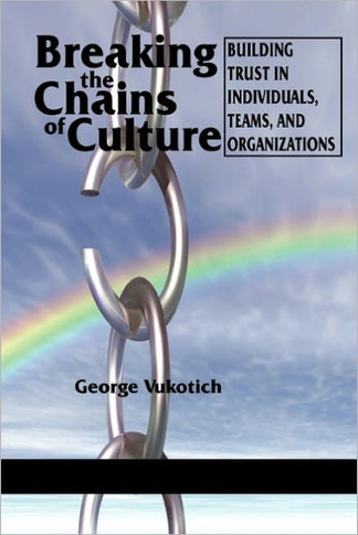 Breaking the Chains of Culture: Building Trust in Individuals, Teams, and Organizations