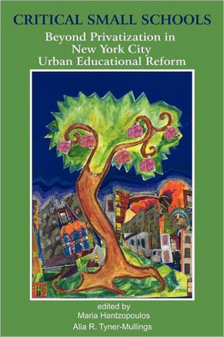 Critical Small Schools: Beyond Privatization in New York City Urban Educational Reform