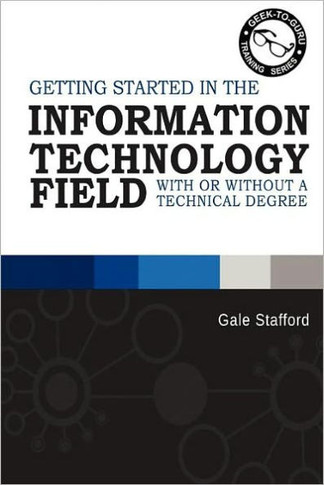 Getting Started in the Information Technology Field: With or Without a Technical Degree