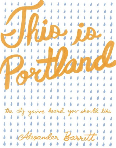 This Is Portland: The City You've Heard You Should Like