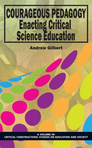 Courageous Pedagogy: Enacting Critical Science Education (Hc)