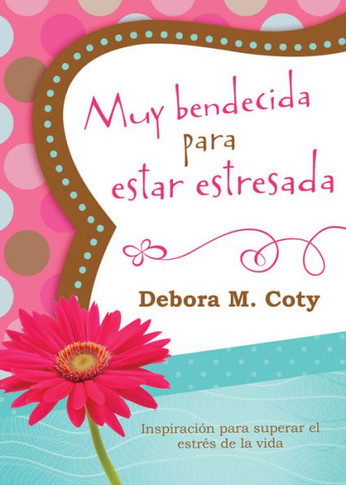 Muy Bendecida Para Estar Estresada: Inspiraci?n Para Superar El Estr?s de la Vida