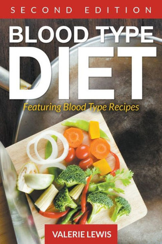 Blood Type Diet [Second Edition]: Featuring Blood Type Recipes