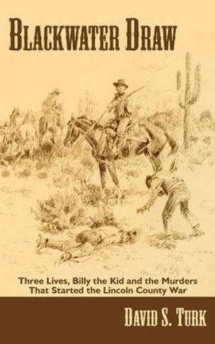 Blackwater Draw: Three Lives, Billy the Kid, and the Murders That Started the Lincoln County War
