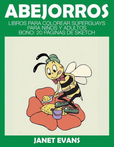 Abejorros: Libros Para Colorear Superguays Para Ninos y Adultos (Bono: 20 Paginas de Sketch)