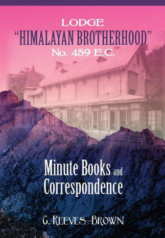 Lodge ""Himalayan Brotherhood"" No. 459 E.C.: Minute Books and Correspondence