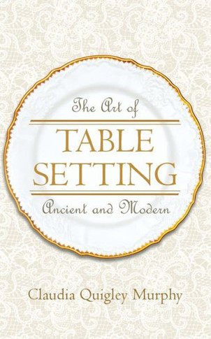 The Art of Table Setting, Ancient and Modern
