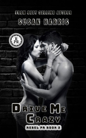 Drive Me Crazy: Rebel P.R. Book 2