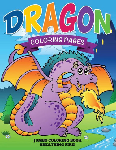 Dragon Coloring Pages (Jumbo Coloring Book - Breathing Fire!)