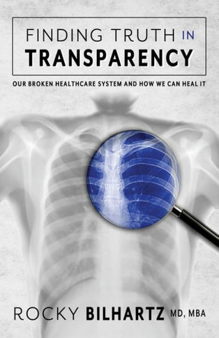 Finding Truth in Transparency: Our Broken Healthcare System and How We Can Heal It