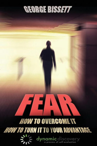 Fear: How To Overcome It How To Turn It To Your Advantage